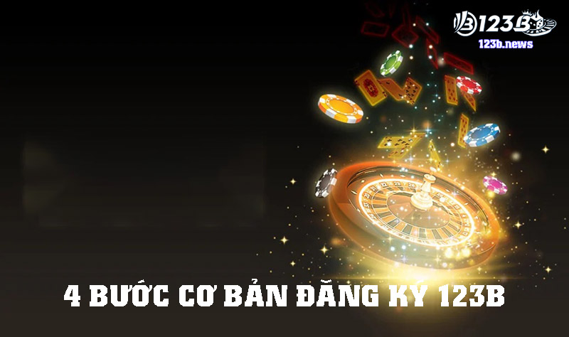 Chỉ 4 bước cơ bản để hoàn tất đăng ký 123B