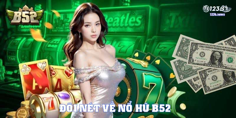Đôi nét về nổ hũ B52
